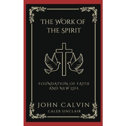 (영문도서) The Work of the Spirit: Foundation of Faith and New Life (Grapevine Press) Hardcover, Grapevine India, English, 9789358374223