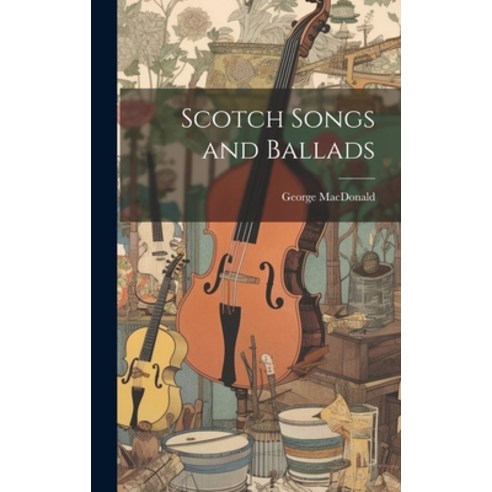 (영문도서) Scotch Songs and Ballads Hardcover, Legare Street Press, English, 9781019910283