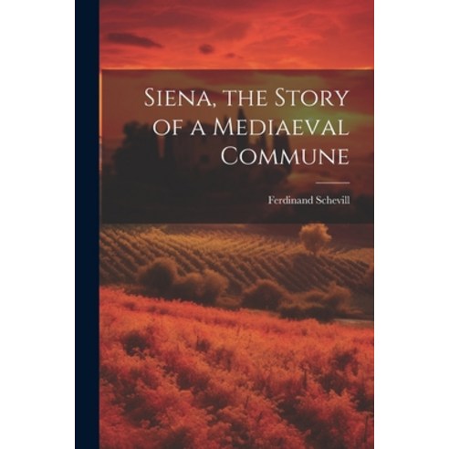 (영문도서) Siena the Story of a Mediaeval Commune Paperback, Legare Street Press, English, 9781021410061
