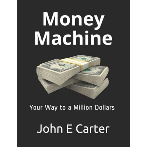 Money Machine: Your Way to a Million Dollars Paperback, Independently Published, English, 9798698961673