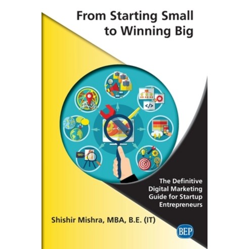 From Starting Small to Winning Big: The Definitive Digital Marketing Guide For Startup Entrepreneurs Paperback, Business Expert Press, English, 9781951527822