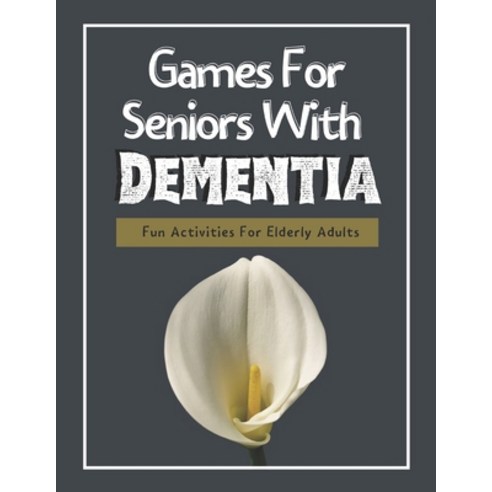 Games For Seniors With Dementia: Fun Activities For Elderly Adults Paperback, Independently Published, English, 9798565204735