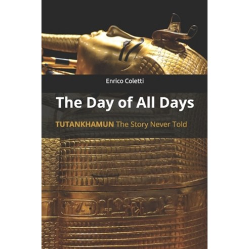 The Day of All Days: TUTANKHAMUN the story never told Paperback, Independently Published, English, 9798714755446