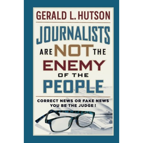 (영문도서) Journalists Are Not the Enemy of the People Paperback, Liberty Hill Publishing, English, 9781630504366