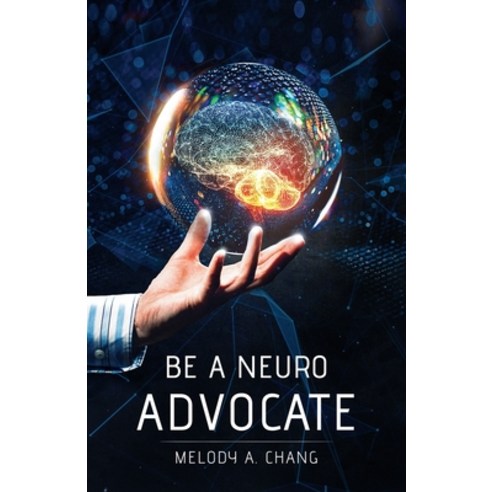 (영문도서) Be a Neuro-Advocate: An Intersectional Exploration of Neurological Diseases and... Paperback, Melody a Chang, English, 9781641373999