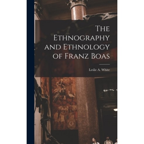 (영문도서) The Ethnography and Ethnology of Franz Boas Hardcover, Hassell Street Press, English, 9781014400536