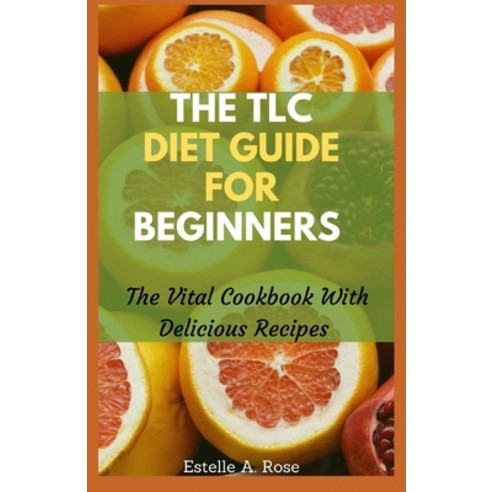 (영문도서) The TLC Diet Guide For Beginners: The Vital Cookbook With Delicious Recipes Paperback, Independently Published, English, 9798501152854