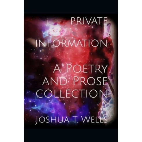 Private Information: A poetry and Prose Collection Paperback, Independently Published, English, 9781673711219
