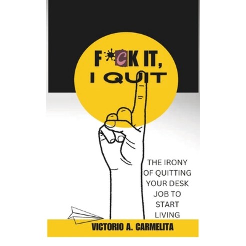 (영문도서) Fck It I Quit: The Irony of Quitting Your Desk Job to Start Living Paperback, Independently Published, English, 9798325762383