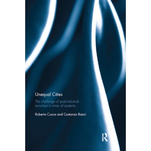 (영문도서) Unequal Cities: The Challenge of Post-Industrial Transition in Times of Austerity Paperback, Routledge, English, 9780367873288