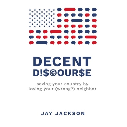 (영문도서) Decent Discourse: saving your country by loving your (wrong?) neighbor Hardcover, Decent Discourse Press, English, 9798985924831