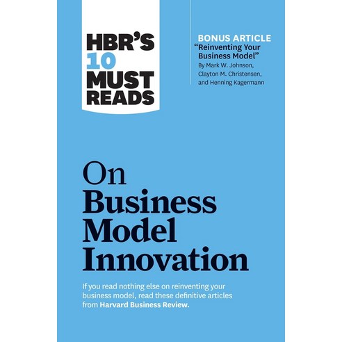 HBR''s 10 Must Reads on Business Model Innovation, Harvard Business School Press