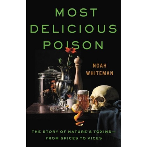 (영문도서) Most Delicious Poison: The Story of Nature''s Toxins--From Spices to Vices Hardcover, Little, Brown Spark, English, 9780316386579