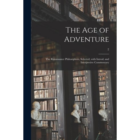 (영문도서) The Age of Adventure: the Renaissance Philosophers Selected With Introd. and Interpretive C... Paperback, Hassell Street Press, English, 9781014269188