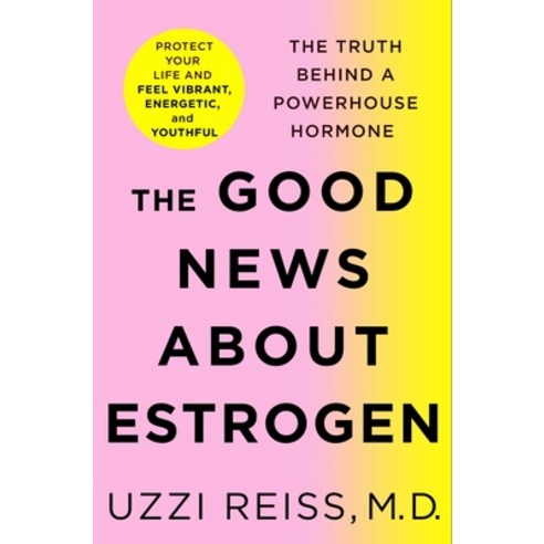 (영문도서) The Good News about Estrogen: The Truth Behind a Powerhouse Hormone Hardcover, St. Martin''s Press, English, 9781250214539