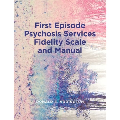 (영문도서) First Episode Psychosis Services Fidelity Scale (Feps-Fs 1.0) and Manual Paperback, University of Calgary Press, English, 9781773852089