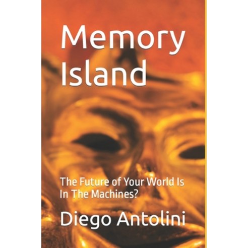 (영문도서) Memory Island: The Future of Your World Is In The Machines? Paperback, Independently Published, English, 9798371082602
