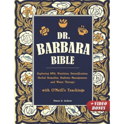 (영문도서) Dr. Barbara Bible: Exploring DNA Nutrition Detoxification Herbal Remedies Diabetes Manage... Paperback, Independently Published, English, 9798877178243