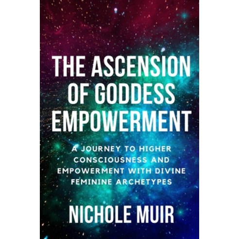 (영문도서) The Ascension of Goddess Empowerment: A Journey to Higher Consciousness and Empowerment with ... Paperback, Independently Published, English, 9798870136530