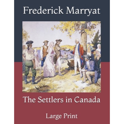 The Settlers in Canada: Large Print Paperback, Independently Published, English, 9798733293790