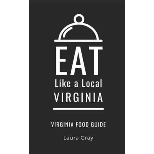 Eat Like a Local-Virginia: Virginia Food Guide Paperback, Independently Published