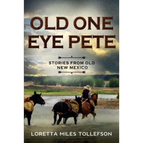 Old One Eye Pete: Stories from Old New Mexico Paperback, Palo Flechado Press, English, 9780998349831
