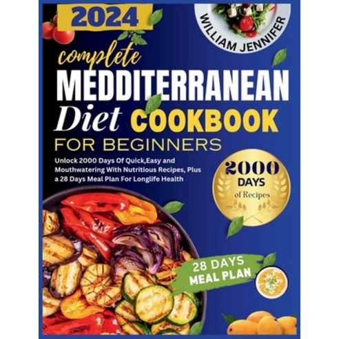 (영문도서) The Complete Mediterranean Diet Cookbook For Beginners 2024: Unlock 2000 Days Of Quick Easy ... Paperback, Independently Published, English, 9798876119131