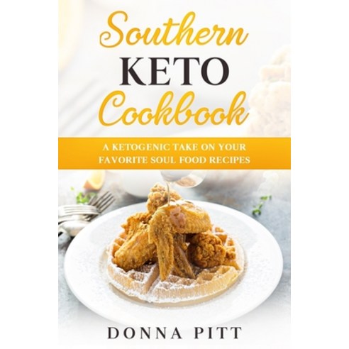 Southern Keto Cookbook: A Ketogenic Take on Your Favorite Soul Food Recipes Paperback, Independently Published
