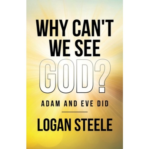 Why Can''t We See God?: Adam and Eve Did Paperback, Liferich, English, 9781489733092