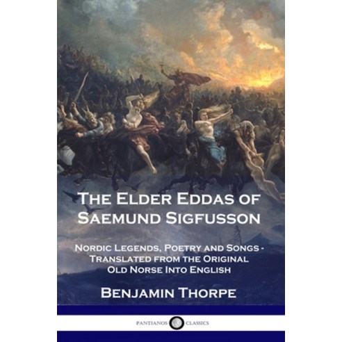 The Elder Eddas of Saemund Sigfusson: Nordic Legends Poetry and Songs - Translated from the Origina... Paperback, Pantianos Classics