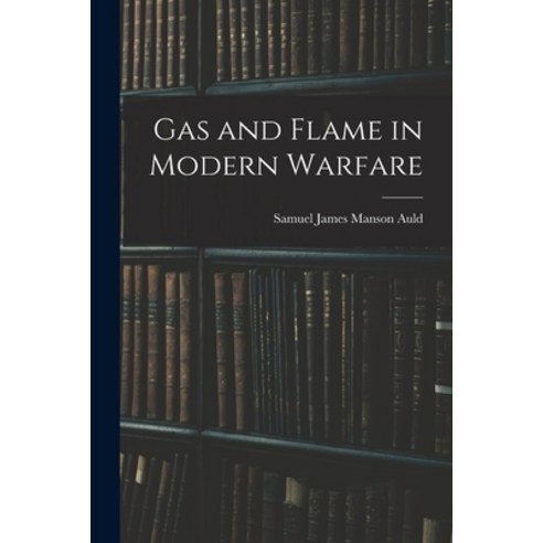 (영문도서) Gas and Flame in Modern Warfare Paperback, Legare Street Press, English, 9781016662390