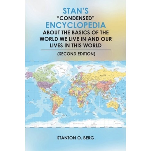 (영문도서) Stan''s Condensed Encyclopedia about the Basics of the World We Live In and Our Lives in This ... Paperback, Covenant Books, English, 9781685265564