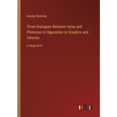 (영문도서) Three Dialogues Between Hylas and Philonous in Opposition to Sceptics and Atheists: in large ... Paperback, Outlook Verlag, English, 9783368334987
