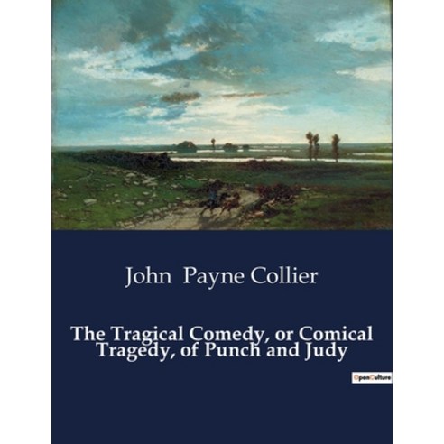(영문도서) The Tragical Comedy or Comical Tragedy of Punch and Judy Paperback, Culturea, English, 9791041995561