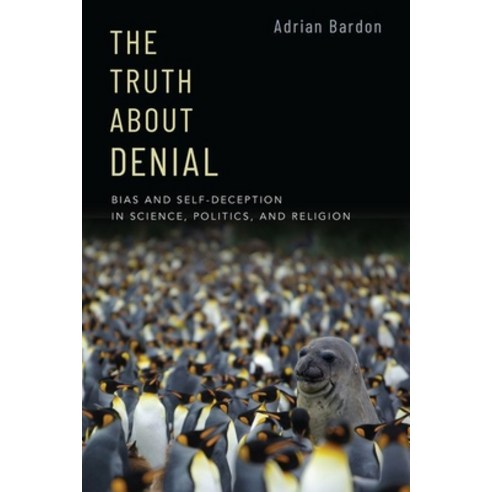 (영문도서) The Truth about Denial: Bias and Self-Deception in Science Politics and Religion Paperback, Oxford University Press, USA, English, 9780190062279