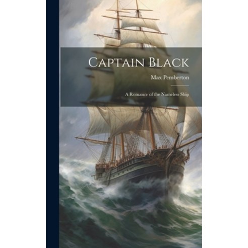 (영문도서) Captain Black: A Romance of the Nameless Ship Hardcover, Legare Street Press, English, 9781020263811