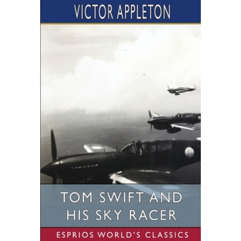 (영문도서) Tom Swift and His Sky Racer (Esprios Classics): or The Quickest Flight on Record Paperback, Blurb, English, 9798211606777