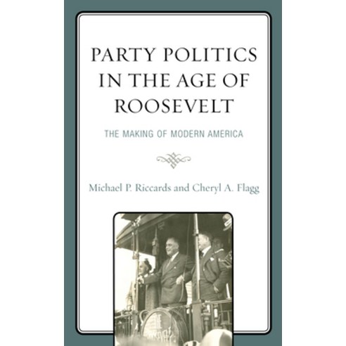 (영문도서) Party Politics in the Age of Roosevelt: The Making of Modern America Hardcover, Lexington Books, English, 9781793633453