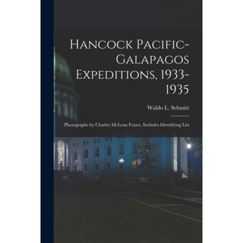 (영문도서) Hancock Pacific-Galapagos Expeditions 1933-1935: Photographs by Charles McLean Fraser Inclu... Paperback, Hassell Street Press, English, 9781015014367