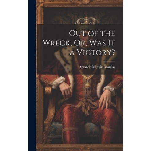 (영문도서) Out of the Wreck Or Was It a Victory? Hardcover, Legare Street Press, English, 9781020389344