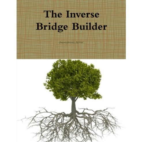 The Inverse Bridge Builder Paperback, Lulu.com