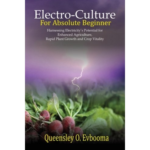 (영문도서) Electroculture for Absolute Beginner: Harnessing Electricity''s Potential for Enhanced Agricul... Paperback, Independently Published, English, 9798870439372