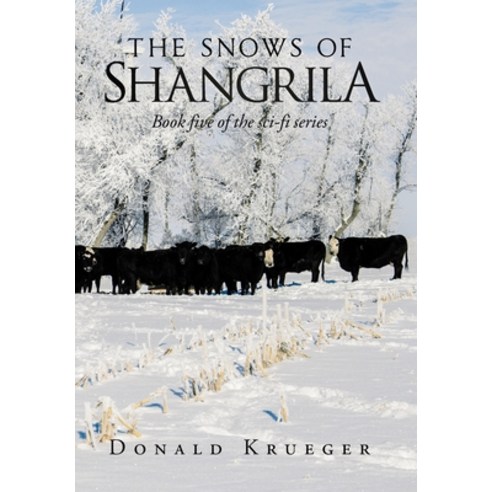 The Snows of Shangrila: Book Five of the Sci-Fi Series Hardcover, Xlibris Us