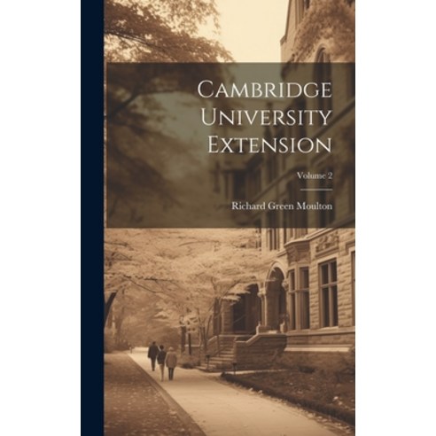 (영문도서) Cambridge University Extension; Volume 2 Hardcover, Legare Street Press, English, 9781020987731