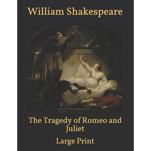 The Tragedy of Romeo and Juliet: Large Print Paperback, Independently Published, English, 9798589313680