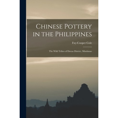 (영문도서) Chinese Pottery in the Philippines: The Wild Tribes of Davao District Mindanao Paperback, Legare Street Press, English, 9781017321203