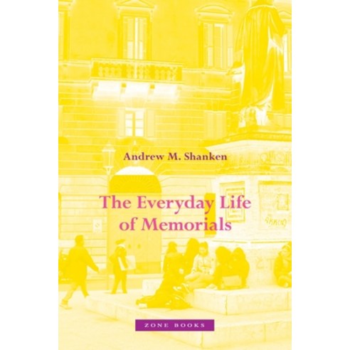 (영문도서) The Everyday Life of Memorials Hardcover, Zone Books, English, 9781942130727