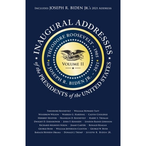 Inaugural Addresses of the Presidents V2: Volume 2: Theodore Roosevelt (1905) to Joseph R. Biden Jr.... Paperback, Applewood Books, English, 9781429093293