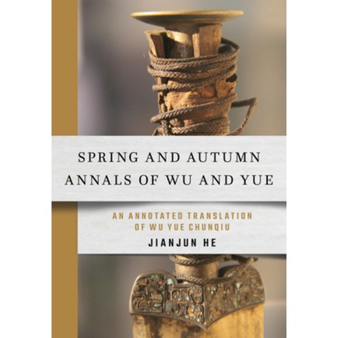 Spring and Autumn Annals of Wu and Yue: An Annotated Translation of Wu Yue Chunqiu Hardcover, Cornell East Asia Series, English, 9781501754340