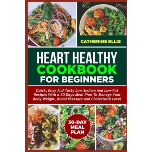 (영문도서) Heart Healthy Cookbook for Beginners: Quick Easy and Tasty Low Sodium and Low- Fat Recipes w... Paperback, Independently Published, English, 9798868246364